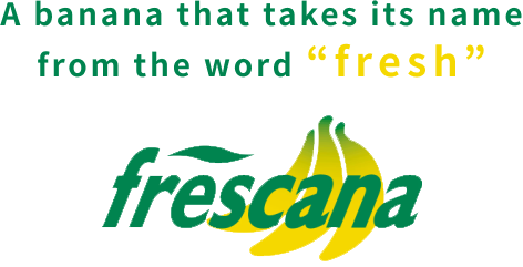 A banana that takes its name from the word "fresh" frescana