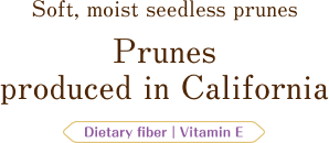 Soft, moist seedless prunes. seedless prunes. Prunes produced in California