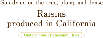 Sun dried on the tree, plump and dense. Raisins produced in California